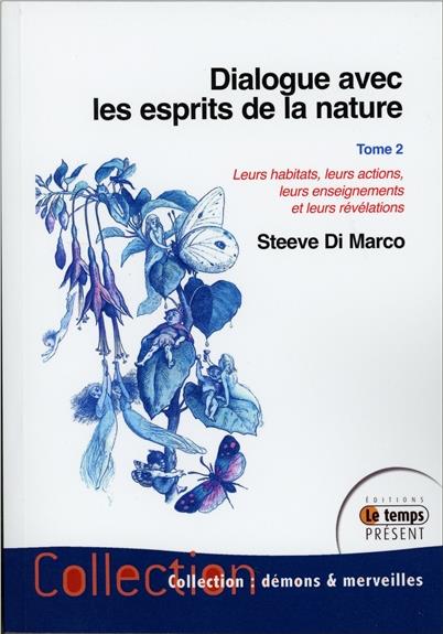 Dialogue avec les esprits de la nature. Leurs habitats, leurs actions, leurs enseignements et leurs