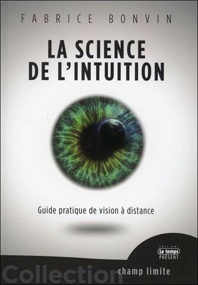 La science de l'intuition. Guide pratique de vision à distance