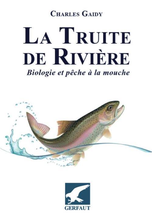 La truite de rivière. Biologie et pêche à la mouche