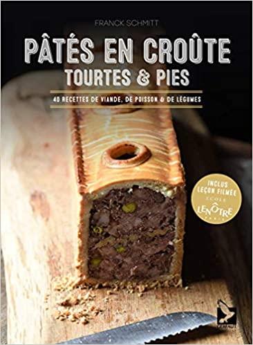 Pâtés en croute, tourtes & pies. 40 recettes de viande, de poisson & de légumes