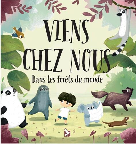 Viens chez nous. Dans les forêts du monde