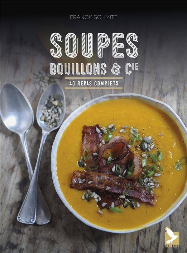 Soupes, bouillons & Cie. 40 repas complets