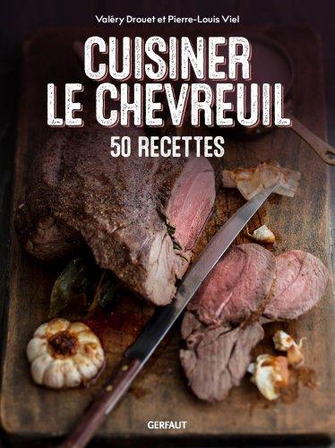 Cuisiner le chevreuil . 50 recettes
