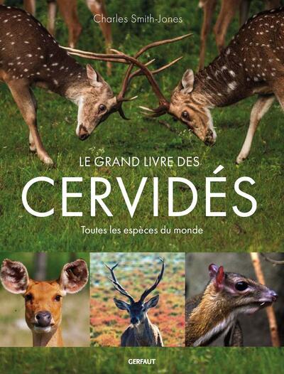 Le grand livre des cerfs. Toutes les espèces du monde