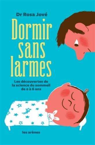 Dormir sans larmes. Les découvertes de la science du sommeil de 0 à 6 ans