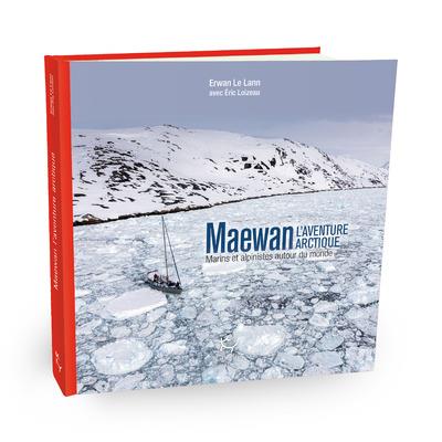 Maewan, l'aventure arctique. Marins et alpinistes autour du monde