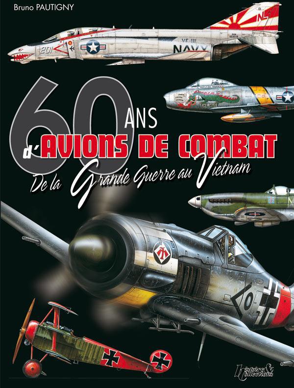 60 ans d'avions de combat. De la Grande Guerre au Vietnam
