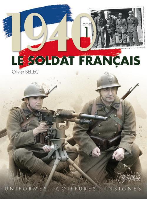 1940, le soldat français. Tome 1, Uniformes, coiffures, insignes