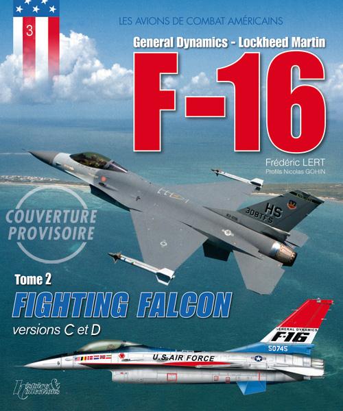 Lockheed Martin - F16 Fighting Falcon . Tome 2, Versions C à F