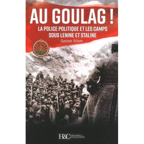 Au goulag ! La police politique et les camps sous Lénine et Staline