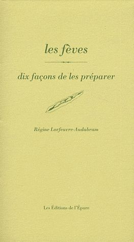 Les fèves. Dix façons de les préparer