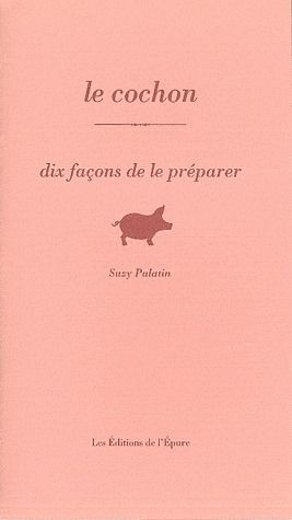 Le cochon. Dix façons de le préparer