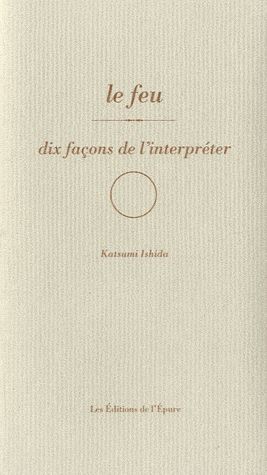 Le feu. Dix façons de l'interpréter