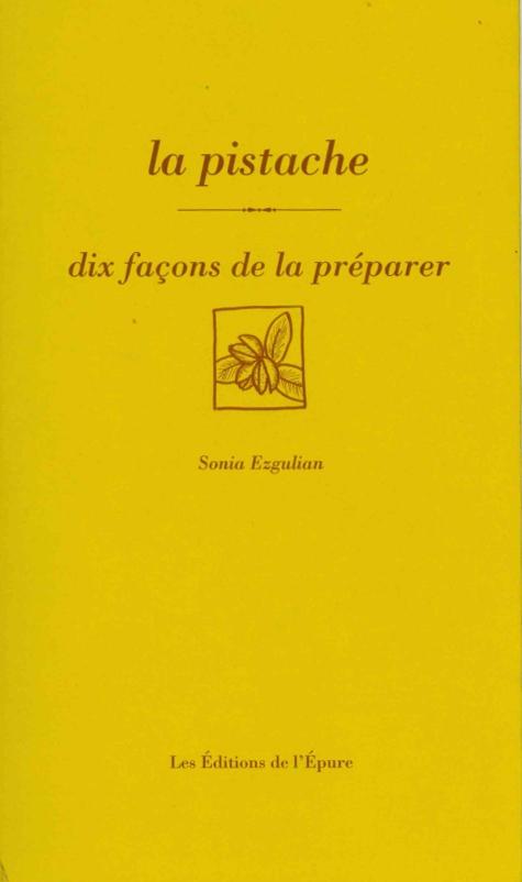 La pistache. Dix façons de la préparer