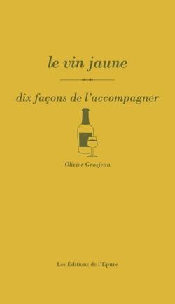 Le vin jaune. Dix façons de l'accompagner
