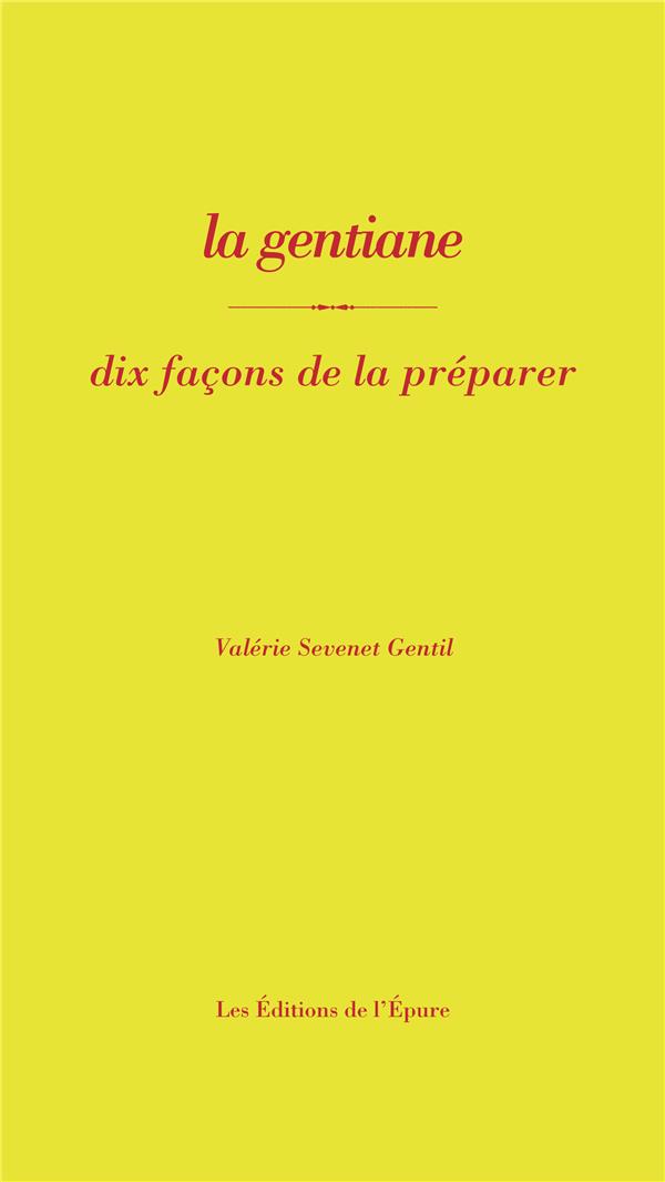 La gentiane. Dix façons de la préparer