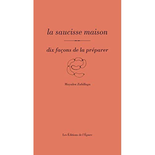 La saucisse maison. Dix façons de la préparer