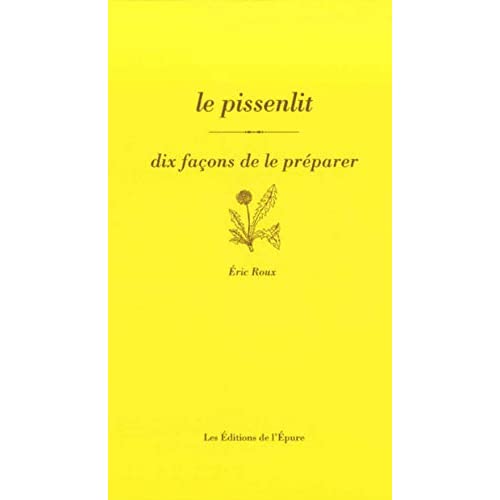Le pissenlit. Dix façons de le préparer