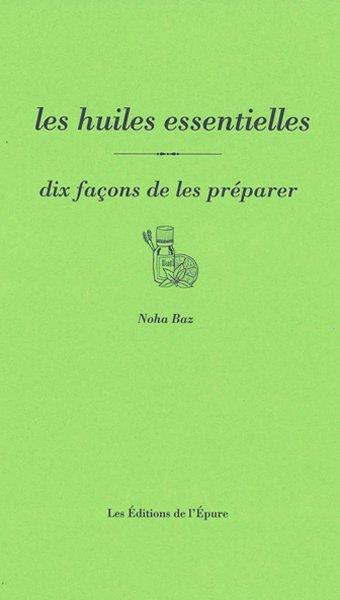 Les huiles essentielles, dix façons de les préparer