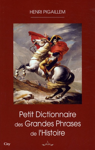 Petit dictionnaire des grandes phrases de l'Histoire