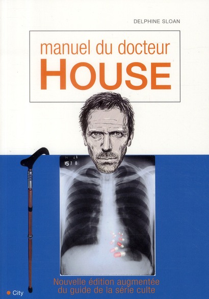 Manuel de docteur House. Edition revue et augmentée