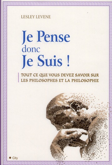 Je Pense donc Je Suis. Tout ce que vous devez savoir sur les philosophes et la philosophie