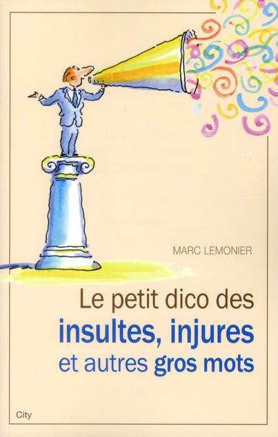 Le petit dico des insultes, injures et autres gros mots