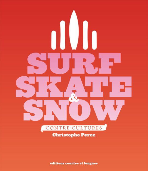 Surf, Skate & Snow. Contre-cultures