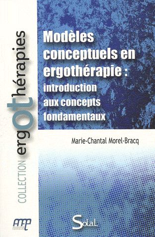 Modèles conceptuels en ergothérapie. Introduction aux concepts fondamentaux