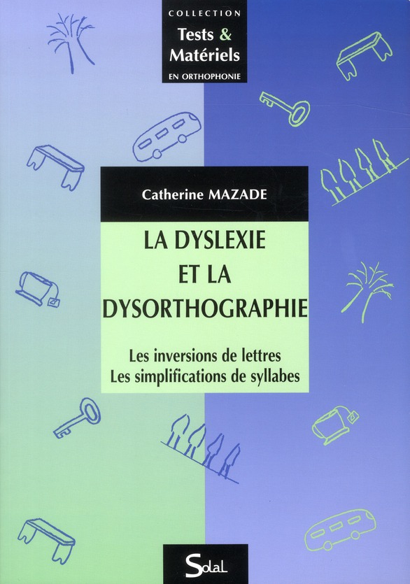 La dyslexie et la dysorthographie. Les inversions de lettres, les simplifications de syllabes