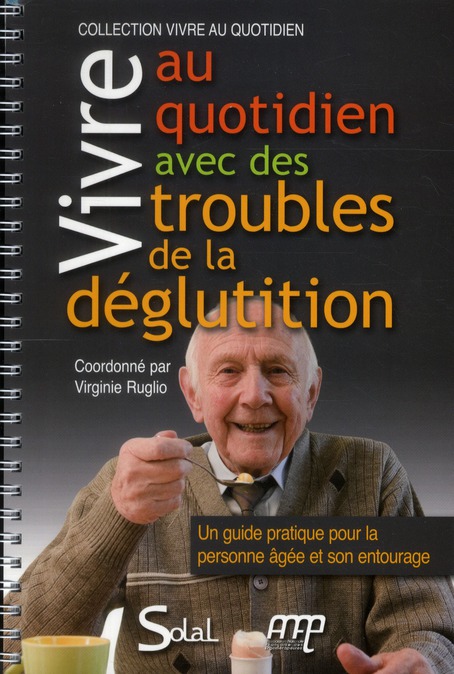 Vivre au quotidien avec des troubles de la déglutition. Un guide pratique pour la personne âgée et s