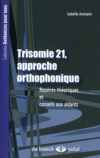 La Trisomie 21, approche orthophonique. Repères thériques et conseils aux aidants