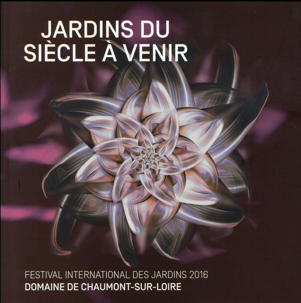 Jardins du siècle à venir. Festival international des jardins 2016, Domaine de Chaumont-sur-Loire, C
