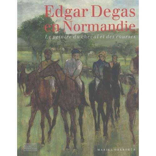 Edgar Degas en Normandie. Le peintre du cheval et des courses