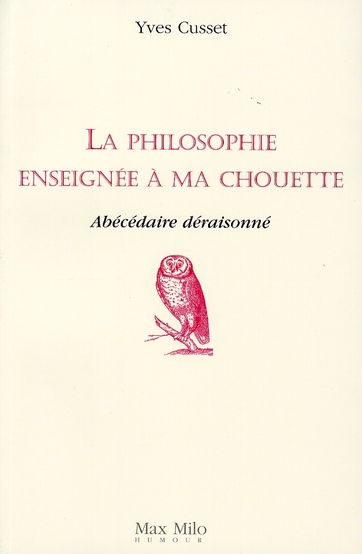 La philosophie enseignée à ma chouette. Abécédaire déraisonné