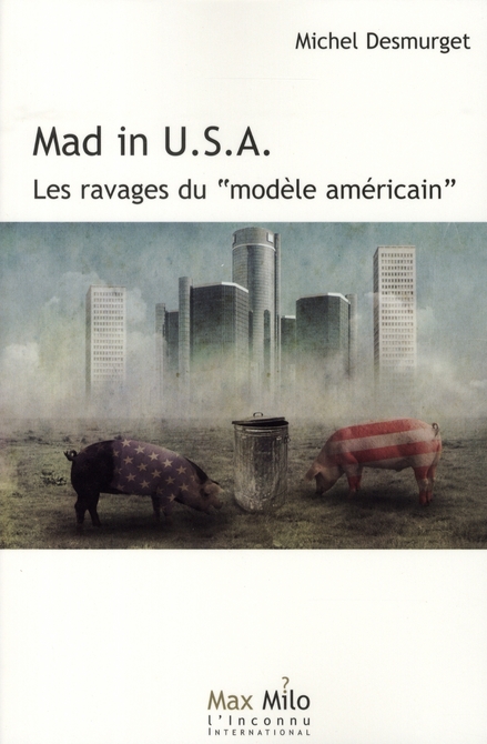 Mad in U.S.A.. Les ravages du "modèle américain"