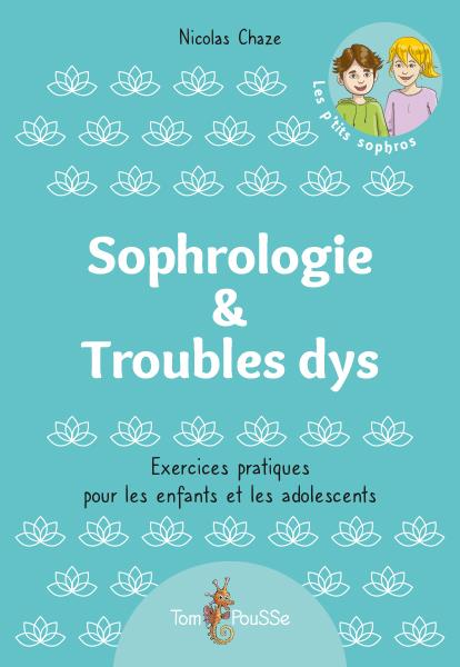 Sophrologie & Troubles dys. Exercices pratiques pour les enfants et les adolescents