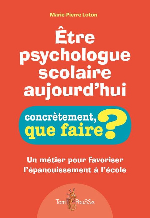 Etre psychologue scolaire aujourd'hui. Un métier pour favoriser l'épanouisement à l'école