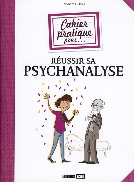Cahier pratique pour réussir sa psychanalyse