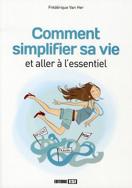 Comment simplifier sa vie et aller à l'essentiel