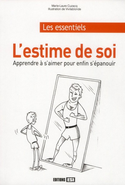 L'estime de soi. Apprendre à s'aimer pour enfin s'épanouir