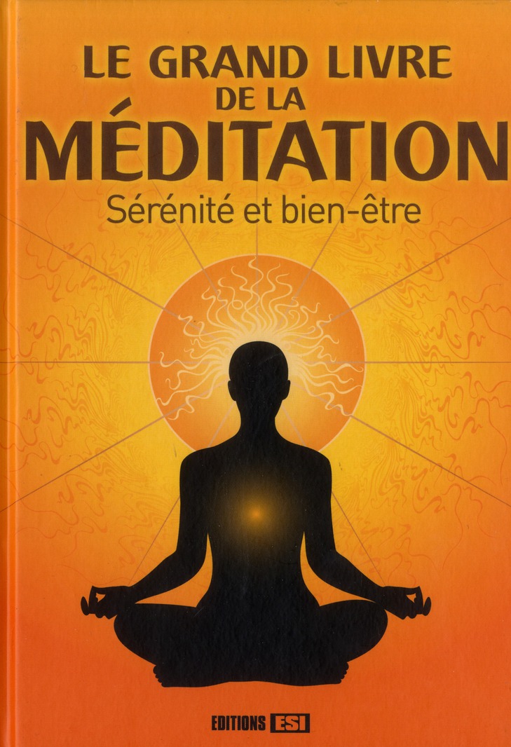 Le grand livre de la méditation. Sérénité et bien-être