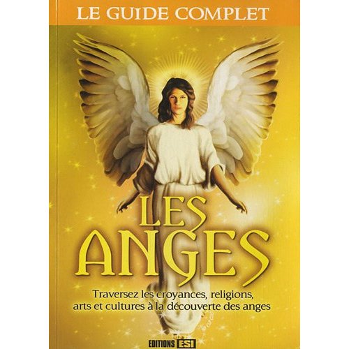 Les anges. Traversez les croyances, religions, arts et cultures à la découverte des anges