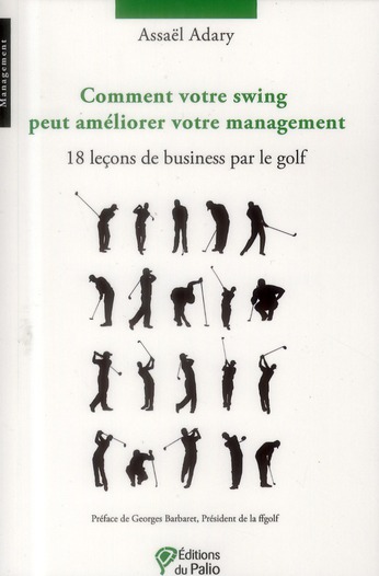 Comment votre swing peut améliorer votre management. 18 leçons de business par le golf