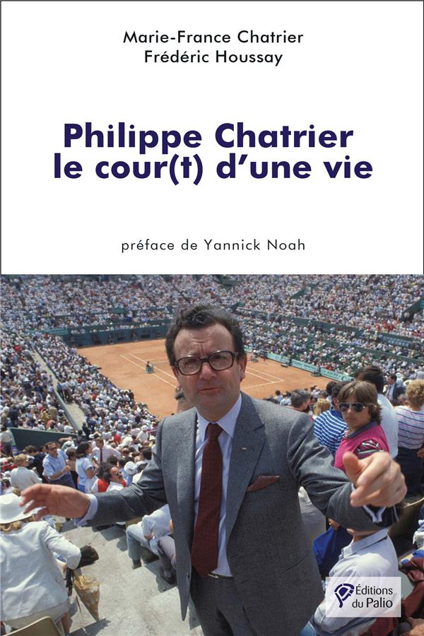Philippe Chatrier. Le cour(t) d’une vie