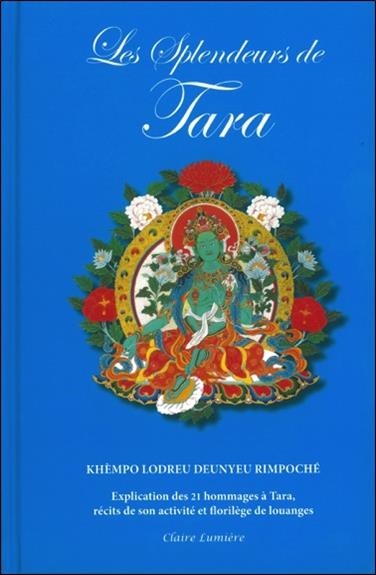 Les splendeurs de Tara. Explication des 21 hommages à Tara, récits de son activité et florilège de l