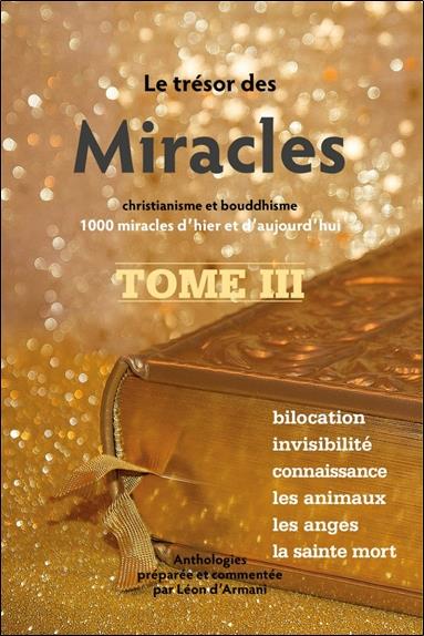 Le Trésor des Miracles. Tome 3, Christianisme et bouddhisme - 1000 miracles d'hier et d'aujourd'hui
