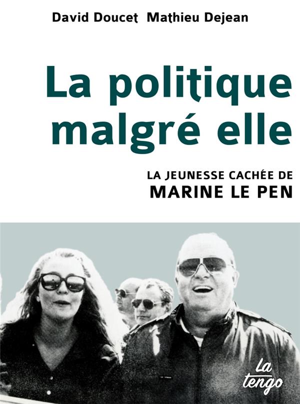 La politique malgré elle. La jeunesse cachée de Marine Le Pen