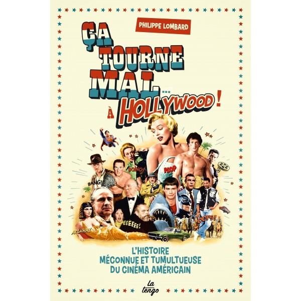 Ca tourne mal à Hollywood ! L'histoire méconnue et tumultueuse du cinéma américain