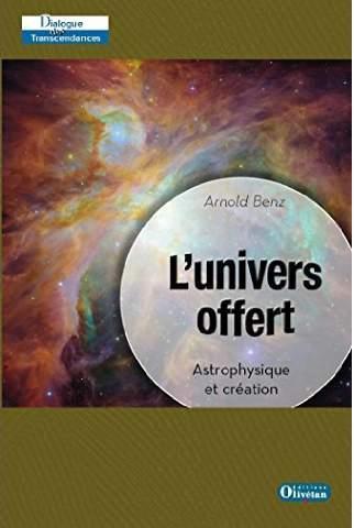 L'univers offert/Astrophysique et création / Astrophysique et création